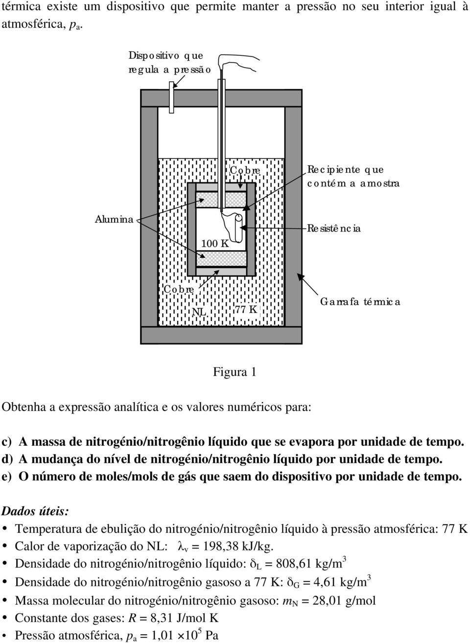 massa de nitrogénio/nitrogênio líquido que se evapora por unidade de tempo. d) A mudança do nível de nitrogénio/nitrogênio líquido por unidade de tempo.