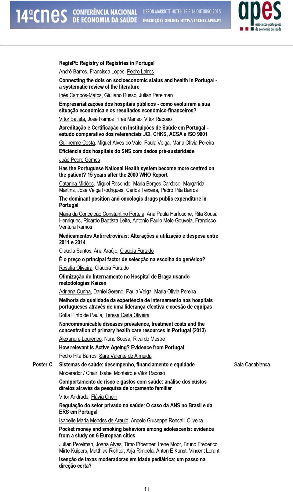 Vítor Batista, José Ramos Pires Manso, Vítor Raposo Acreditação e Certificação em Instituições de Saúde em Portugal - estudo comparativo dos referenciais JCI, CHKS, ACSA e ISO 9001 Guilherme Costa,