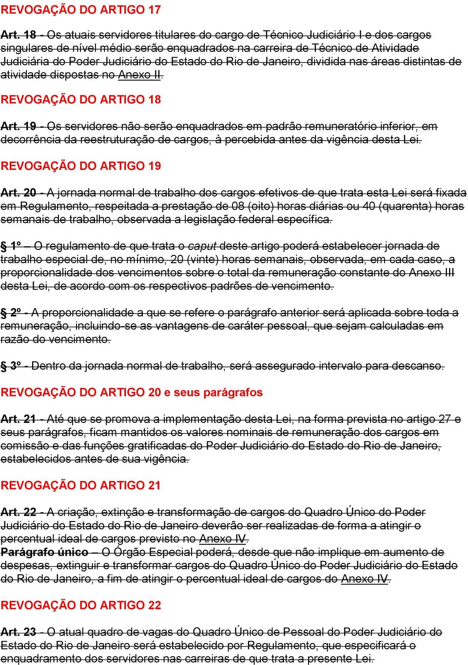 Estado do Rio de Janeiro, dividida nas áreas distintas de atividade dispostas no Anexo II. REVOGAÇÃO DO ARTIGO 18 Art.