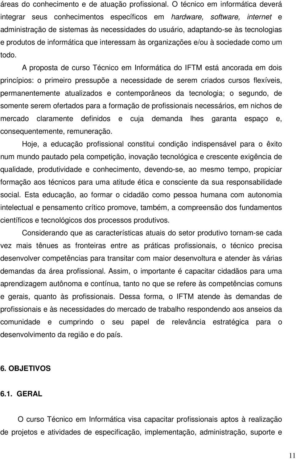 de informática que interessam às organizações e/ou à sociedade como um todo.