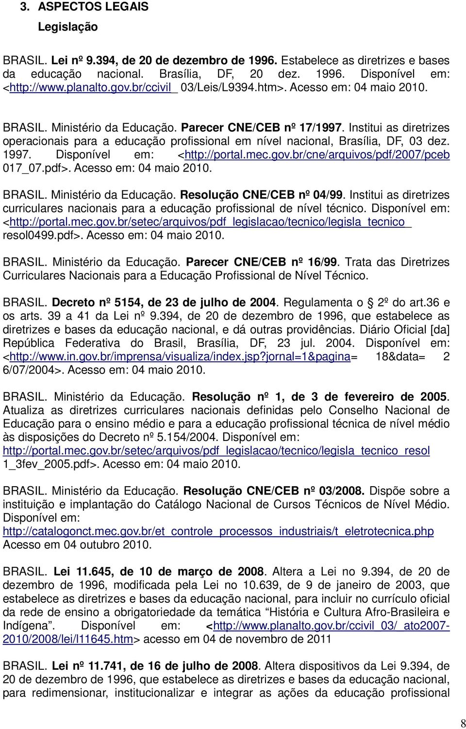 Institui as diretrizes operacionais para a educação profissional em nível nacional, Brasília, DF, 03 dez. 1997. Disponível em: <http://portal.mec.gov.br/cne/arquivos/pdf/2007/pceb 017_07.pdf>.