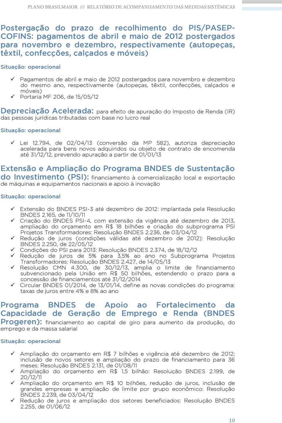 Acelerada: para efeito de apuração do Imposto de Renda (IR) das pessoas jurídicas tributadas com base no lucro real Lei 12.