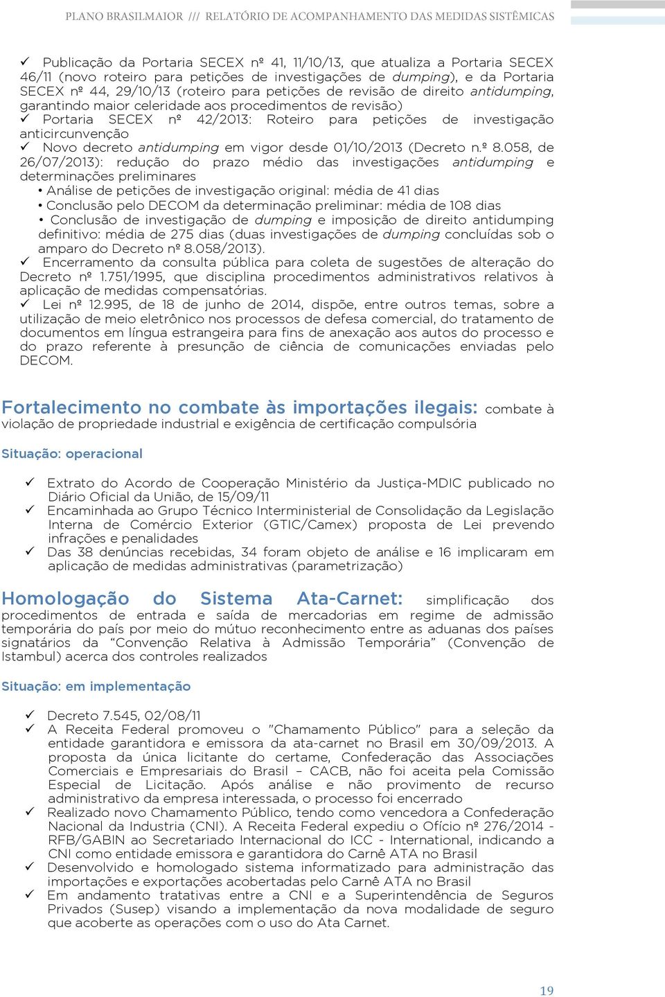 em vigor desde 01/10/2013 (Decreto n.º 8.