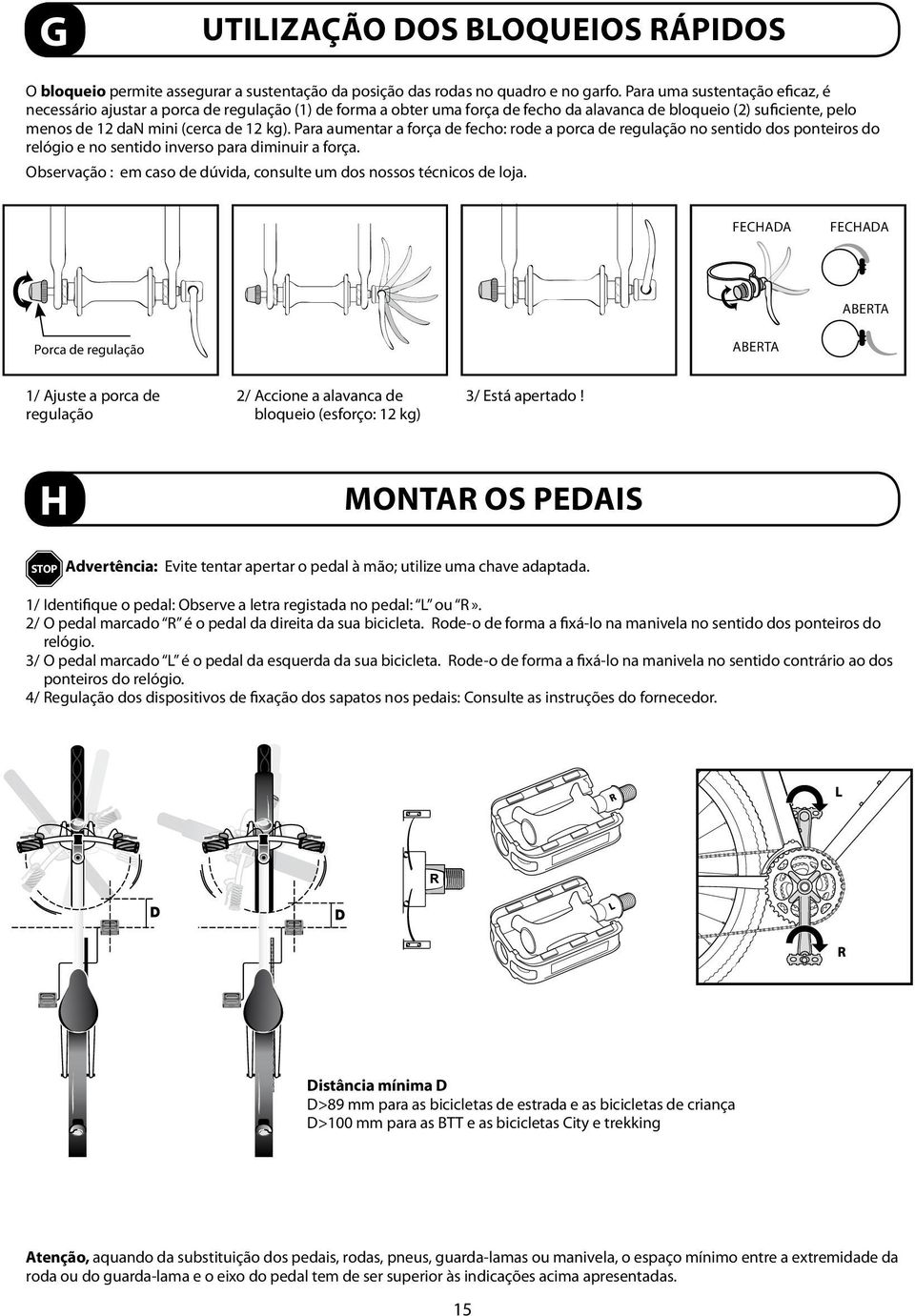 Para aumentar a força de fecho: rode a porca de regulação no sentido dos ponteiros do relógio e no sentido inverso para diminuir a força.