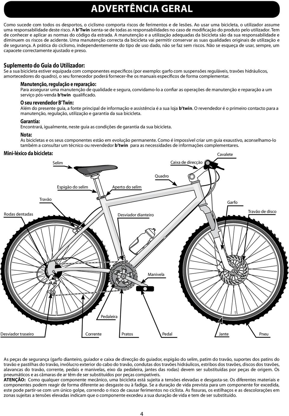 A manutenção e a utilização adequadas da bicicleta são da sua responsabilidade e diminuem os riscos de acidente.