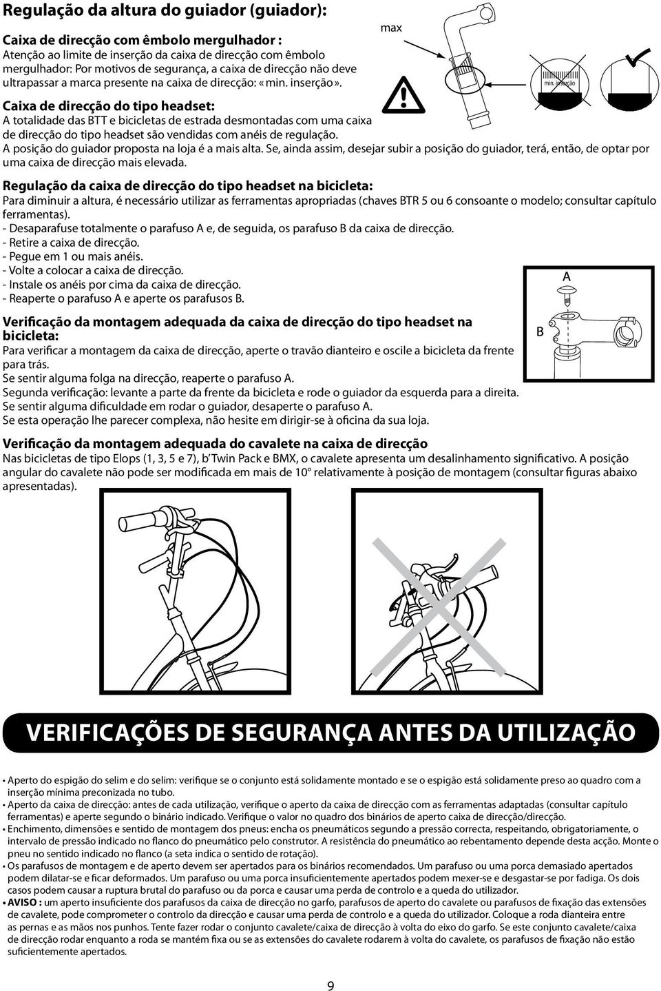 inserção Caixa de direcção do tipo headset: A totalidade das BTT e bicicletas de estrada desmontadas com uma caixa de direcção do tipo headset são vendidas com anéis de regulação.