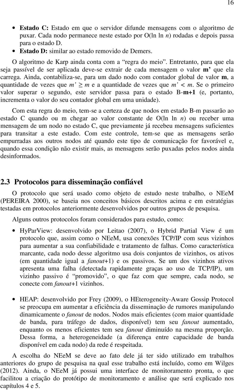 Entretanto, para que ela seja passível de ser aplicada deve-se extrair de cada mensagem o valor m que ela carrega.