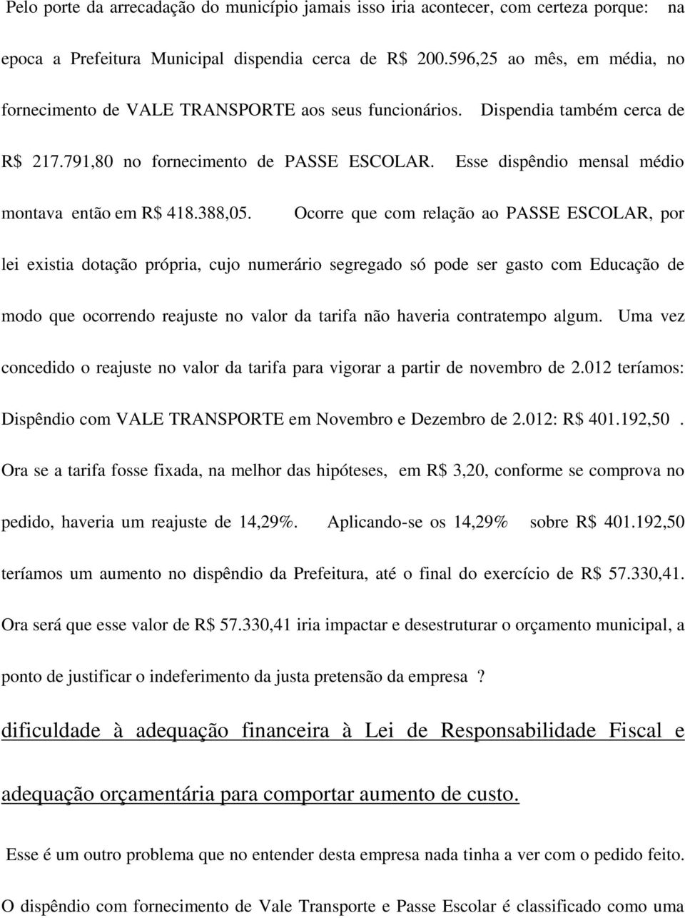 Esse dispêndio mensal médio montava então em R$ 418.388,05.