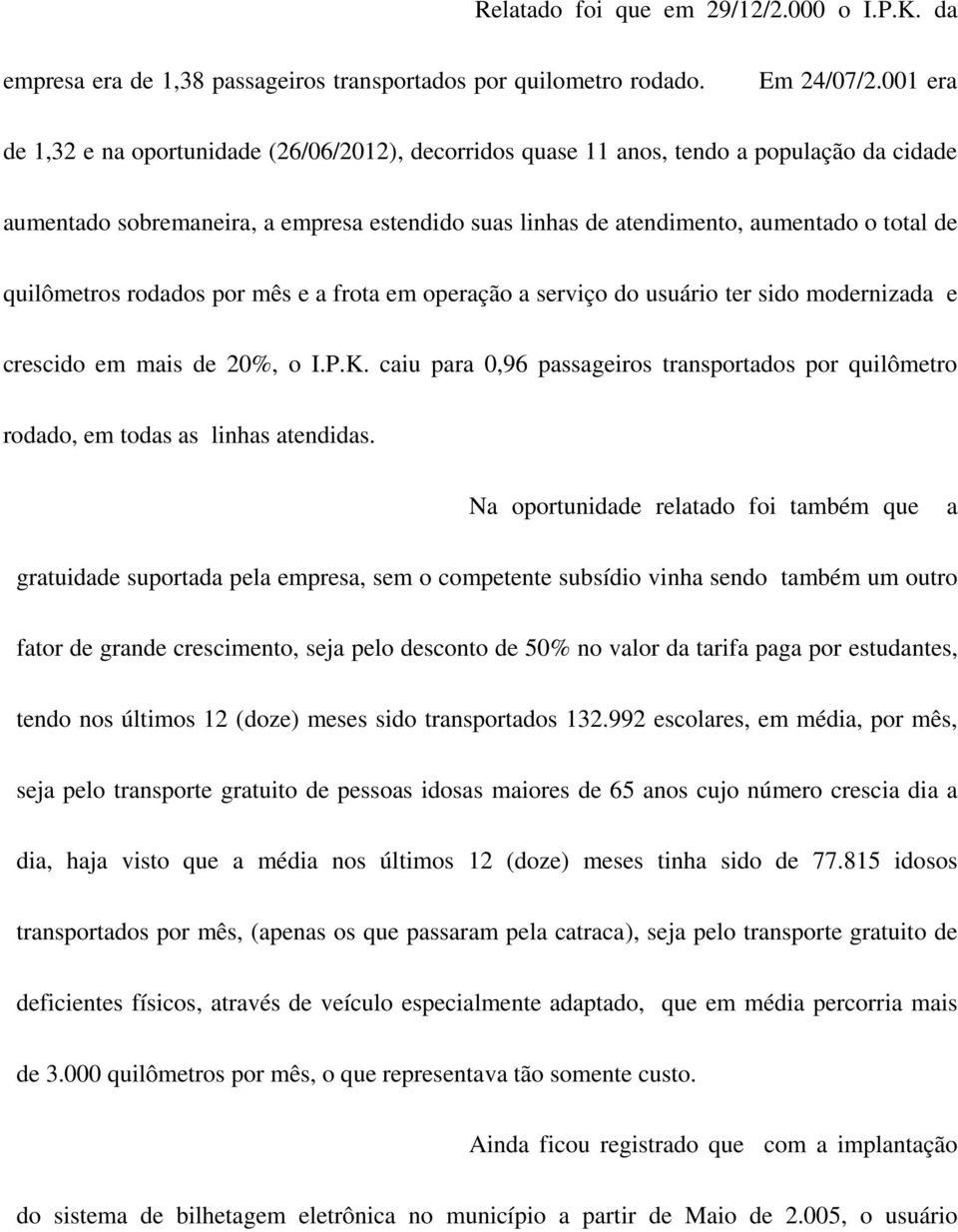 quilômetros rodados por mês e a frota em operação a serviço do usuário ter sido modernizada e crescido em mais de 20%, o I.P.K.