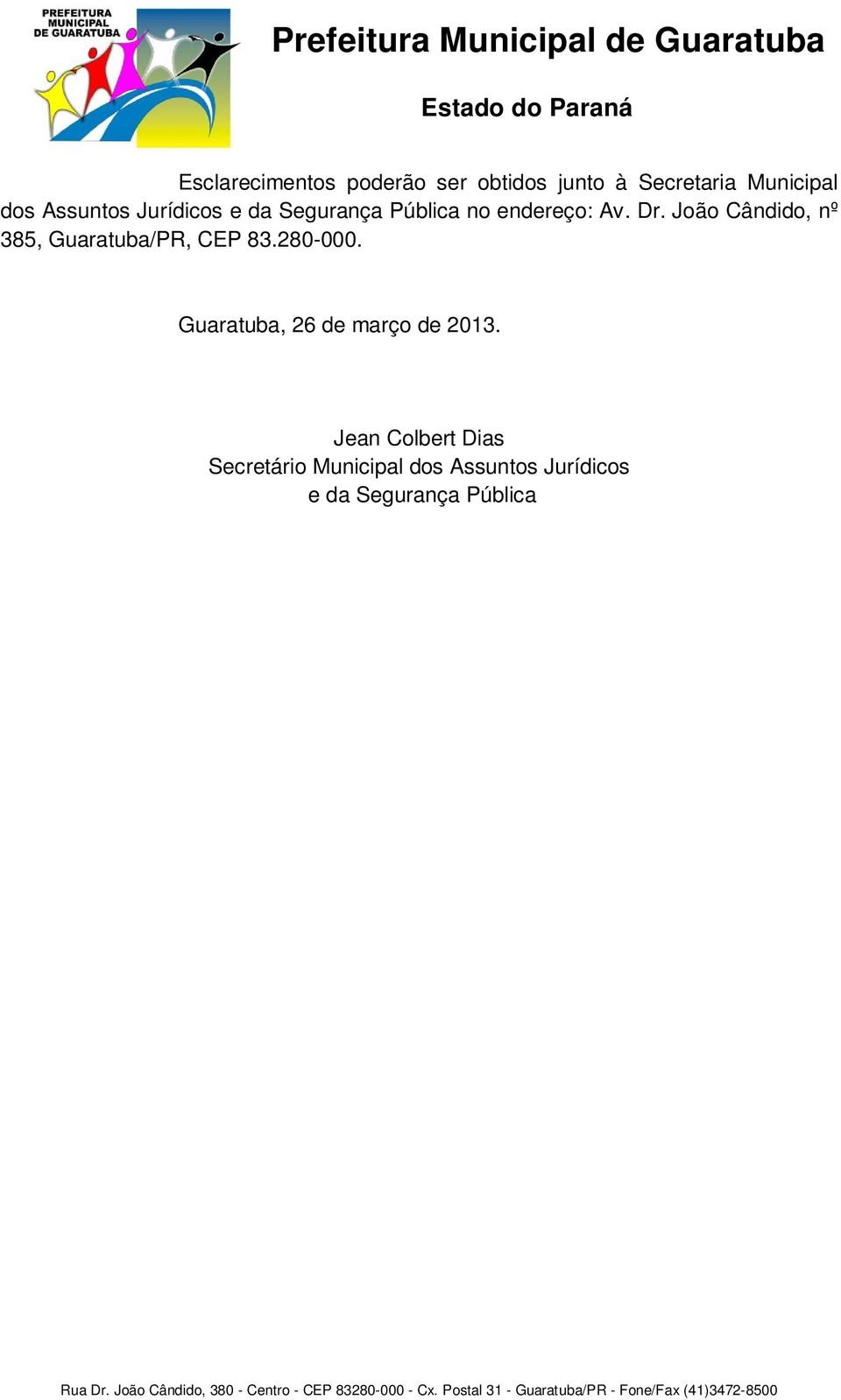 João Cândido, nº 385, Guaratuba/PR, CEP 83.280-000.