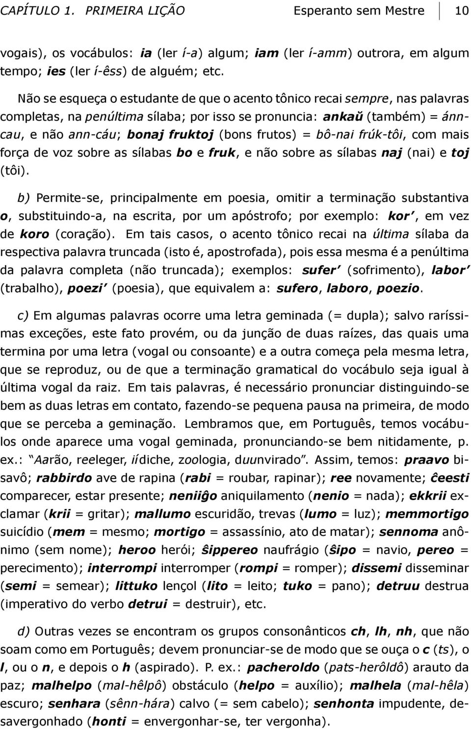 = bô-nai frúk-tôi, com mais força de voz sobre as sílabas bo e fruk, e não sobre as sílabas naj (nai) e toj (tôi).