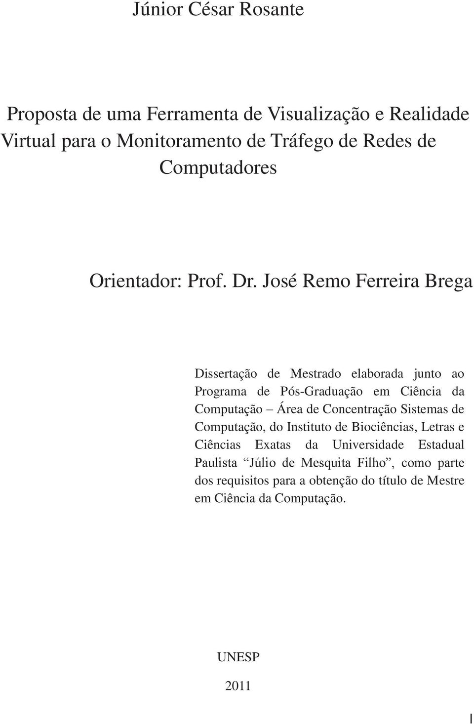José Remo Ferreira Brega Dissertação de Mestrado elaborada junto ao Programa de Pós-Graduação em Ciência da Computação Área de