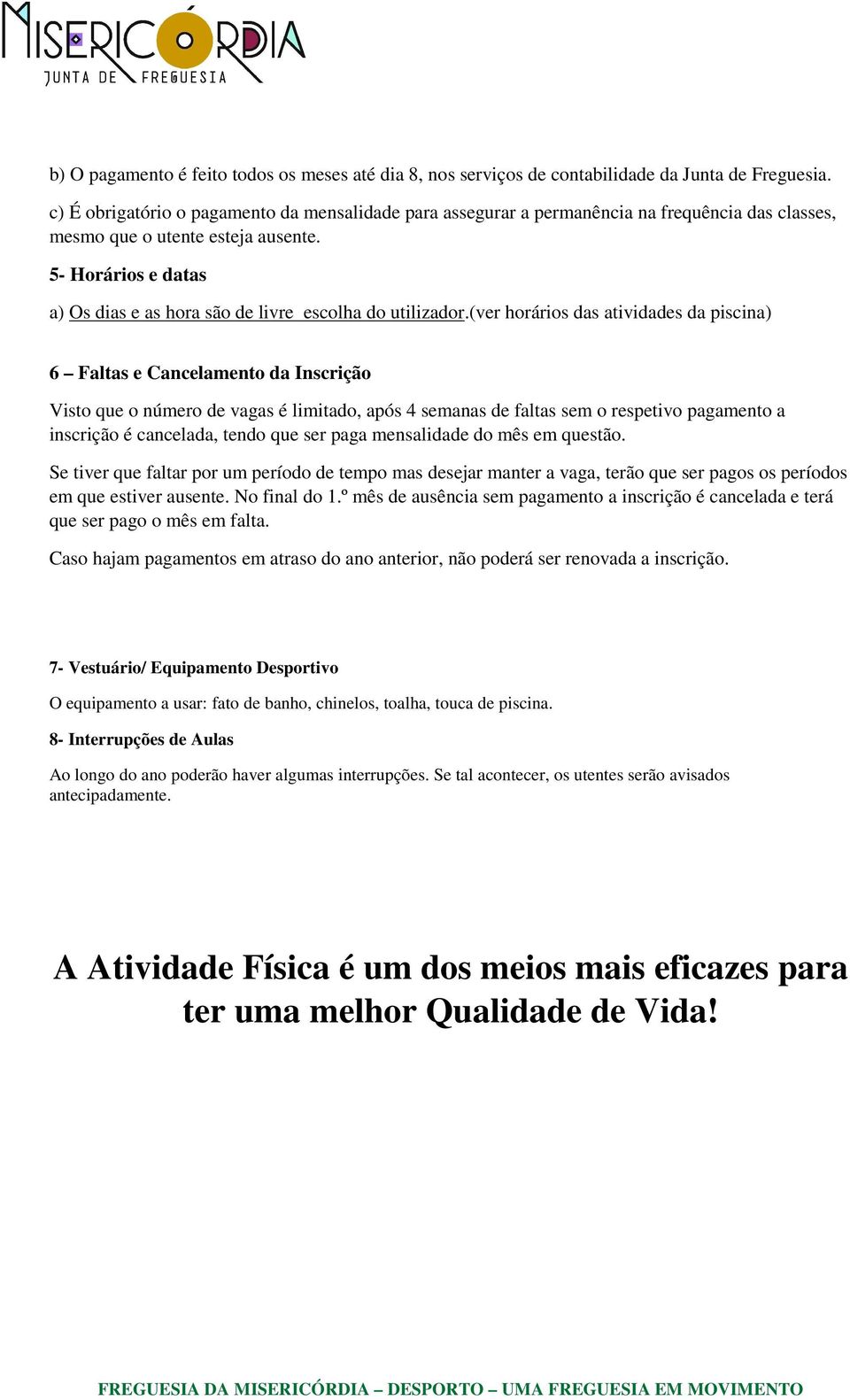 5- Horários e datas a) Os dias e as hora são de livre escolha do utilizador.