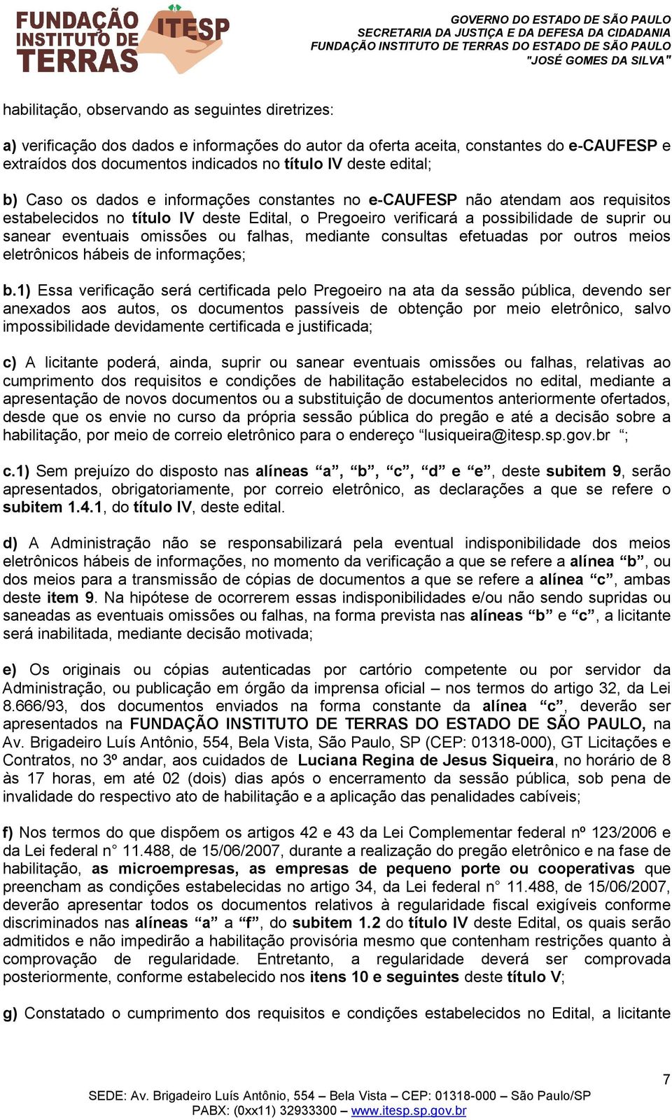 omissões ou falhas, mediante consultas efetuadas por outros meios eletrônicos hábeis de informações; b.