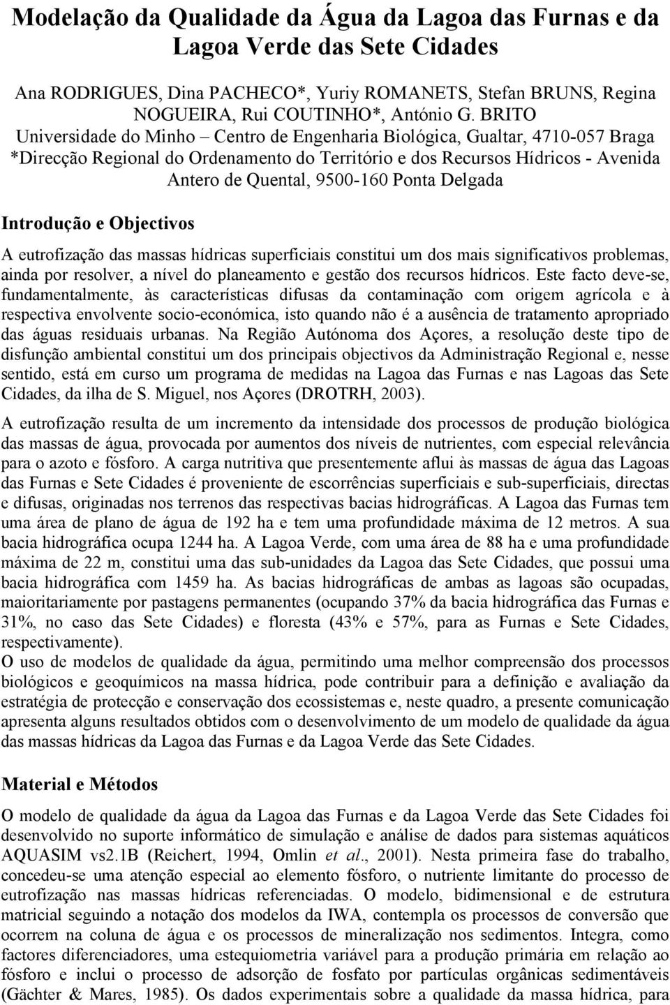 Delgada Introdução e Objectivos A eutrofização das massas hídricas superficiais constitui um dos mais significativos problemas, ainda por resolver, a nível do planeamento e gestão dos recursos