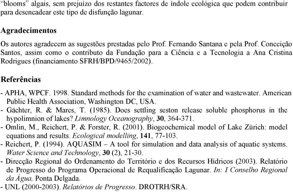 Conceição Santos, assim como o contributo da Fundação para a Ciência e a Tecnologia a Ana Cristina Rodrigues (financiamento SFRH/BPD/9465/22). Referências - APHA, WPCF. 1998.