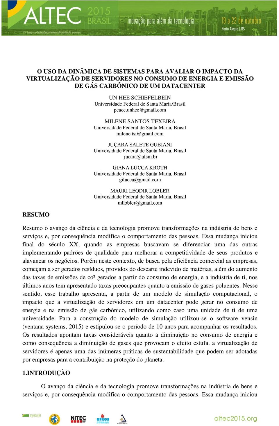 com JUÇARA SALETE GUBIANI Universidade Federal de Santa Maria, Brasil jucara@ufsm.br GIANA LUCCA KROTH Universidade Federal de Santa Maria, Brasil gilucca@gmail.