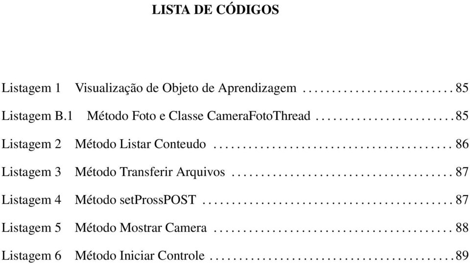 ........................................ 86 Listagem 3 Método Transferir Arquivos...................................... 87 Listagem 4 Método setprosspost.