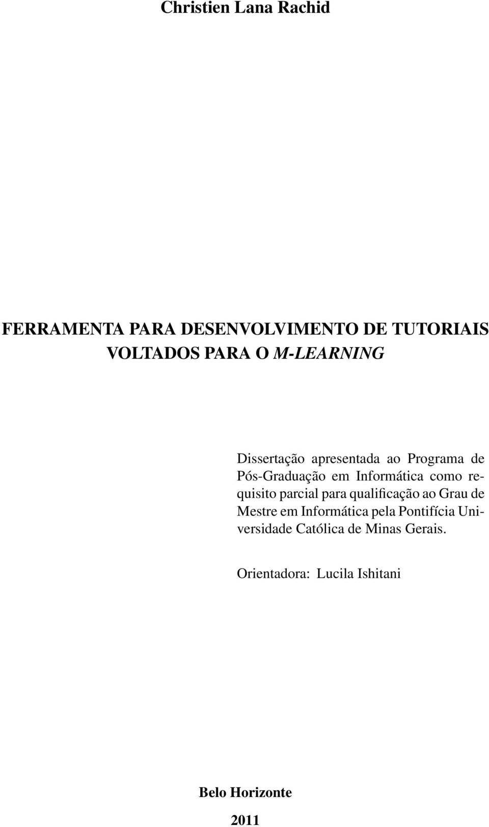 requisito parcial para qualificação ao Grau de Mestre em Informática pela Pontifícia