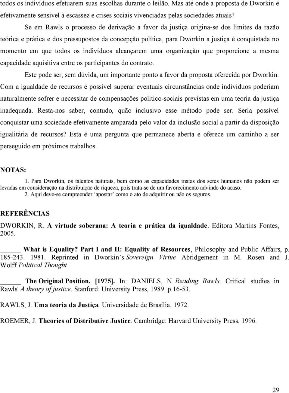 que todos os indivíduos alcançarem uma organização que proporcione a mesma capacidade aquisitiva entre os participantes do contrato.