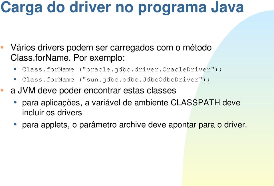 jdbcodbcdriver"); a JVM deve poder encontrar estas classes para aplicações, a variável de