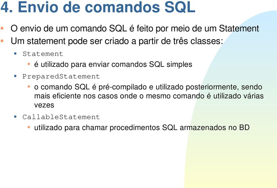 o comando SQL é pré-compilado e utilizado posteriormente, sendo mais eficiente nos casos onde o mesmo