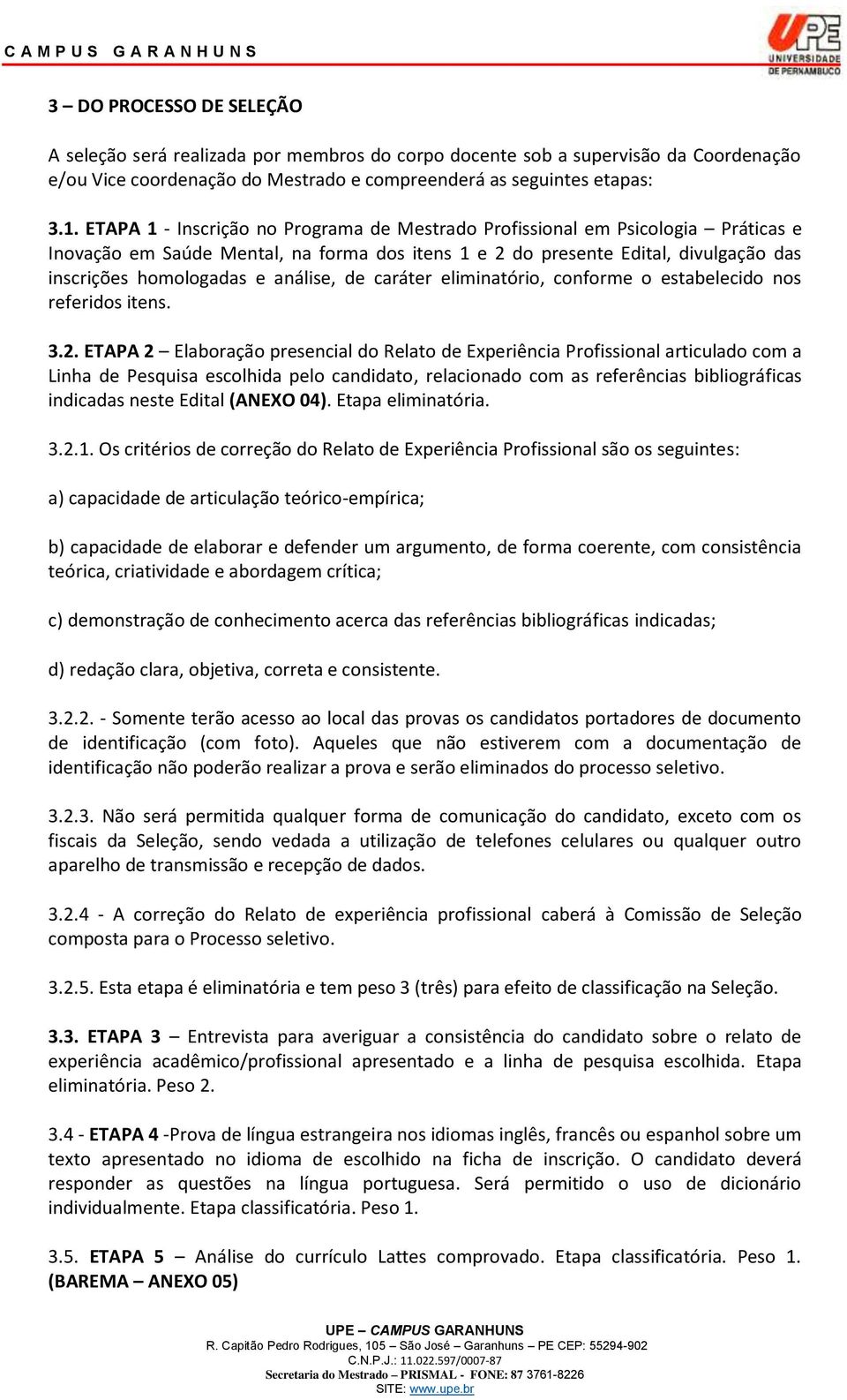 análise, de caráter eliminatório, conforme o estabelecido nos referidos itens. 3.2.