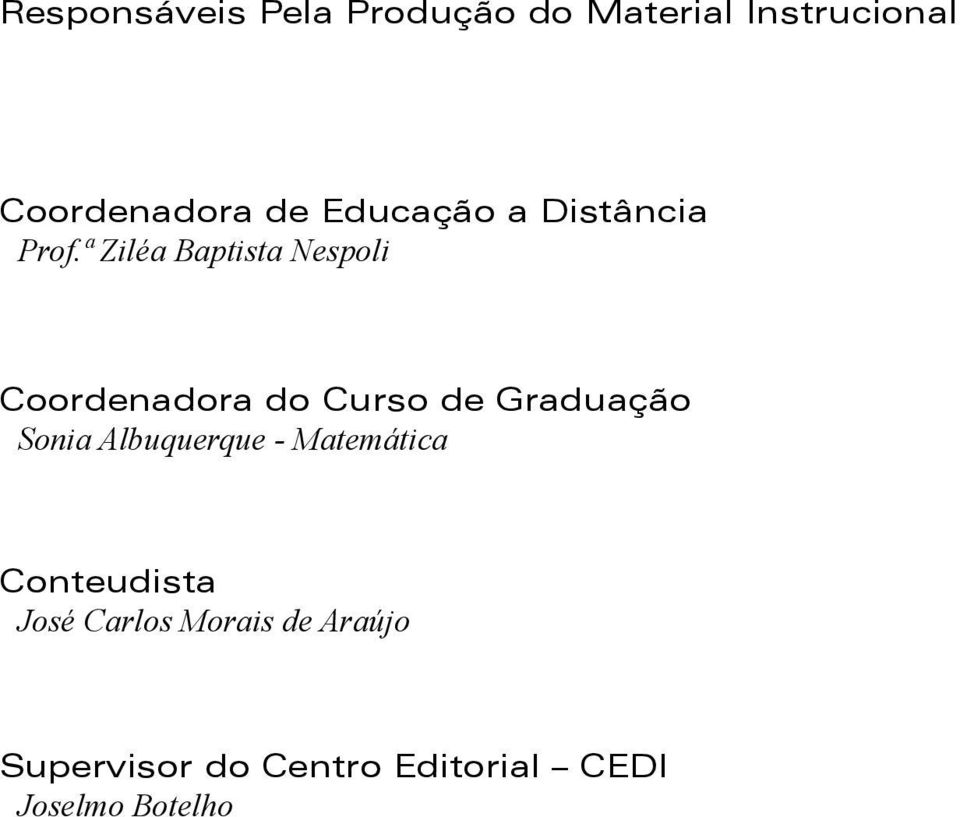 ª Ziléa Baptista Nespoli Coordenadora do Curso de Graduação Sonia