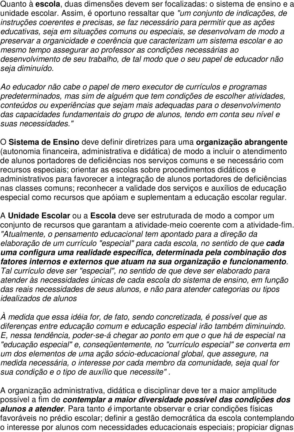 desenvolvam de modo a preservar a organicidade e coerência que caracterizam um sistema escolar e ao mesmo tempo assegurar ao professor as condições necessárias ao desenvolvimento de seu trabalho, de