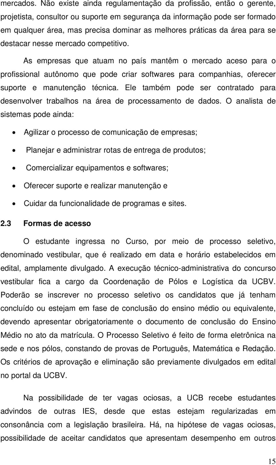 da área para se destacar nesse mercado competitivo.