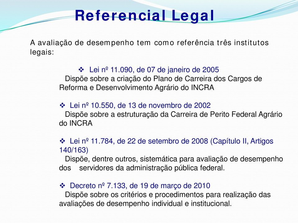 550, de 13 de novembro de 2002 Dispõe sobre a estruturação da Carreira de Perito Federal Agrário do INCRA Lei nº 11.