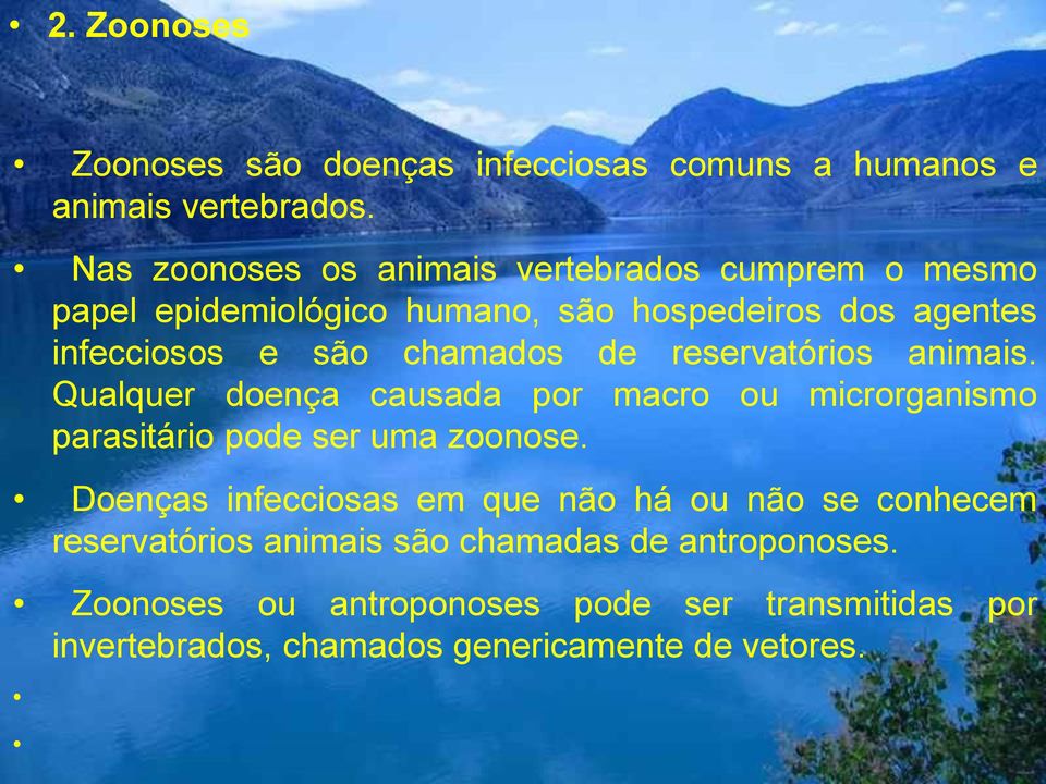 chamados de reservatórios animais. Qualquer doença causada por macro ou microrganismo parasitário pode ser uma zoonose.