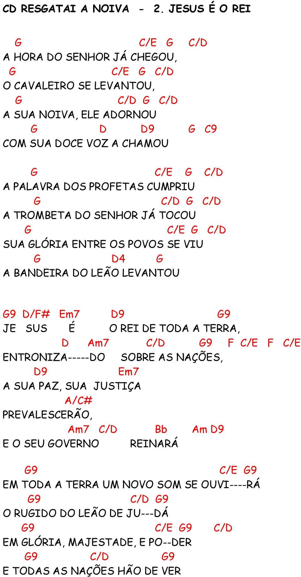 OS PROFTAS CUMPRIU C/ C/ A TROMBTA O SNHOR JÁ TOCOU C/ C/ SUA LÓRIA NTR OS POVOS S VIU 4 A BANIRA O LÃO LVANTOU 9 /F# m7 9 J SUS É O RI TOA A