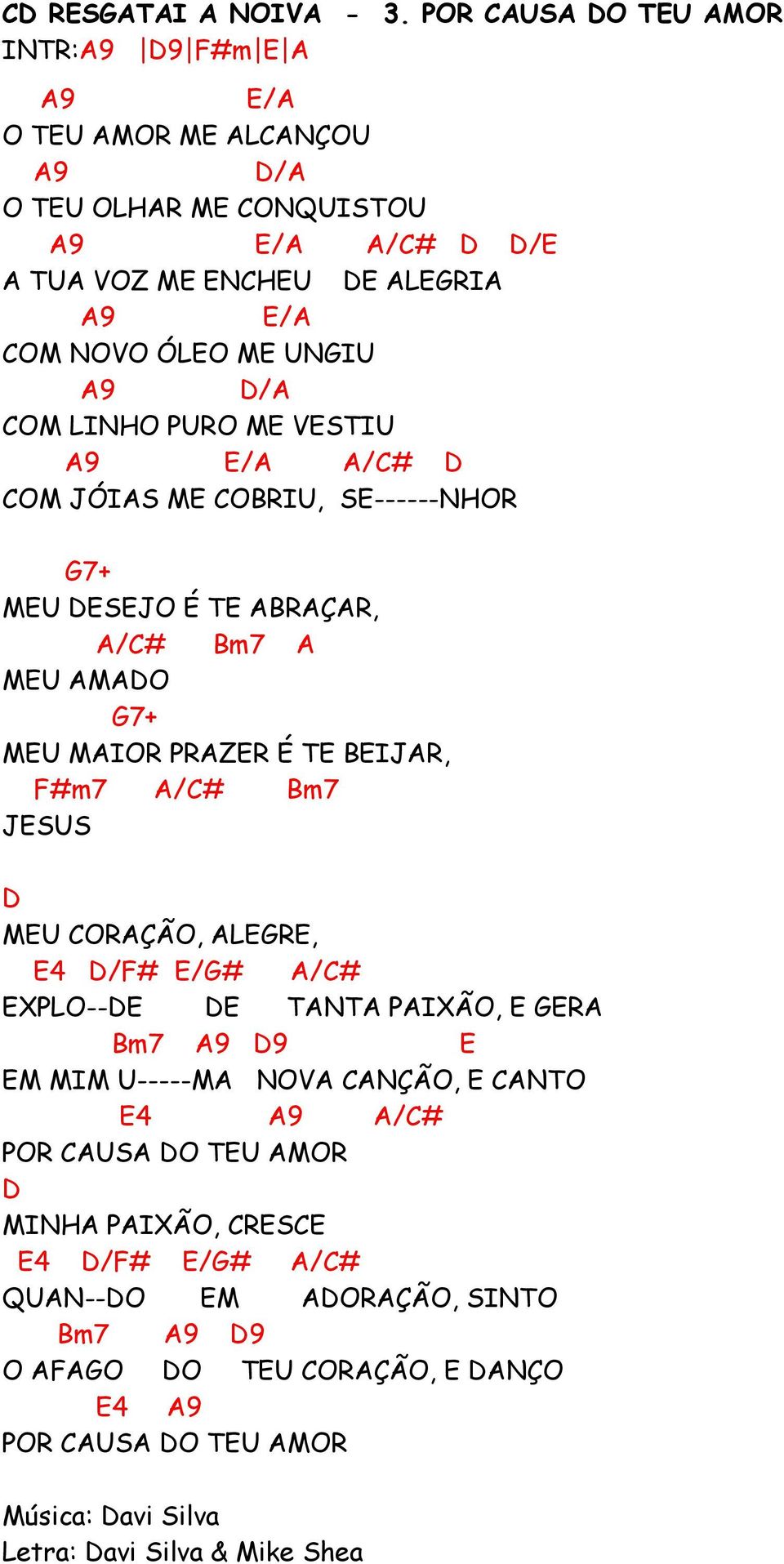 LINHO PURO M VSTIU /A A/C# COM JÓIAS M COBRIU, S------NHOR 7+ MU SJO É T ABRAÇAR, A/C# Bm7 A MU AMAO 7+ MU MAIOR PRAZR É T BIJAR, F#m7 A/C# Bm7 JSUS