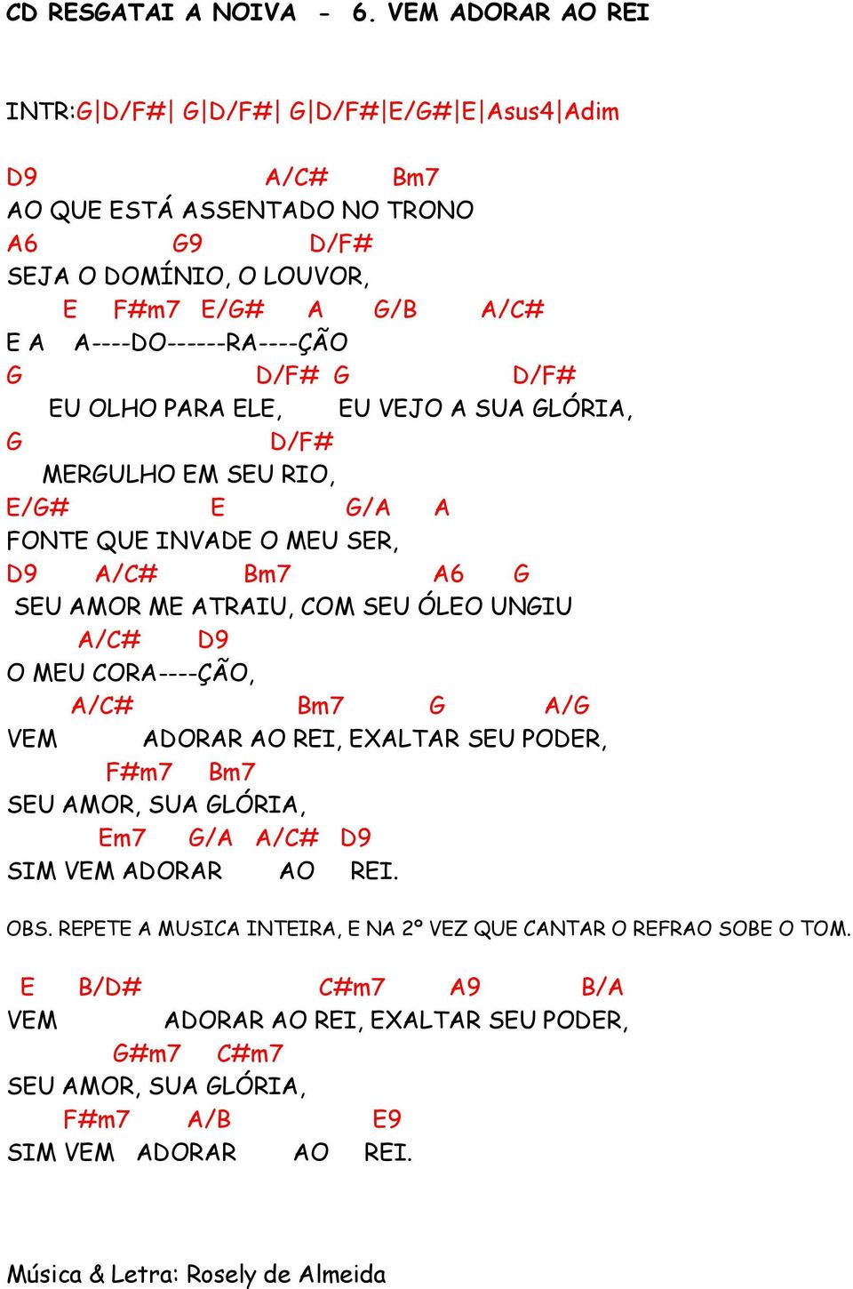 /F# U OLHO PARA L, U VJO A SUA LÓRIA, /F# MRULHO M SU RIO, /# /A A FONT QU INVA O MU SR, A/C# Bm7 A6 SU AMOR M ATRAIU, COM SU ÓLO UNIU A/C# O MU CORA----ÇÃO,