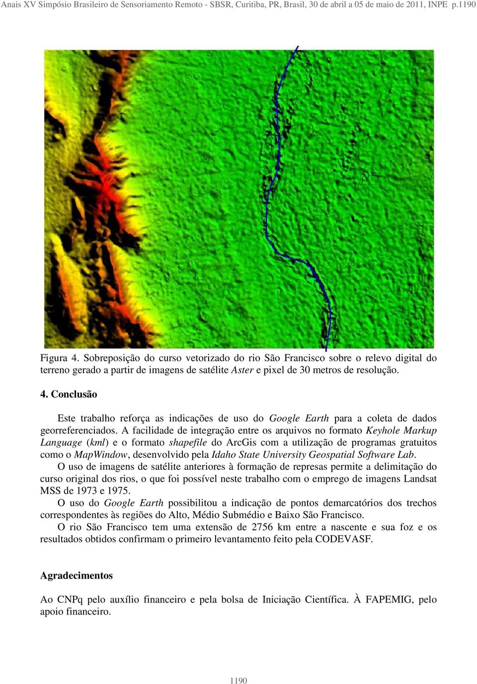 Conclusão Este trabalho reforça as indicações de uso do Google Earth para a coleta de dados georreferenciados.