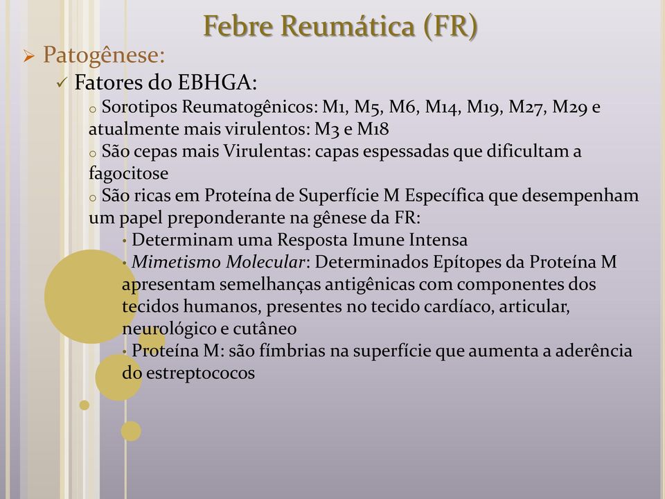 gênese da FR: Determinam uma Resposta Imune Intensa Mimetismo Molecular: Determinados Epítopes da Proteína M apresentam semelhanças antigênicas com