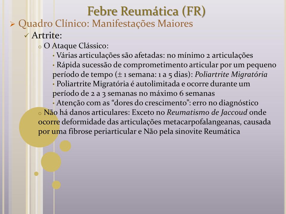 ocorre durante um período de 2 a 3 semanas no máximo 6 semanas Atenção com as dores do crescimento : erro no diagnóstico o Não há danos articulares: