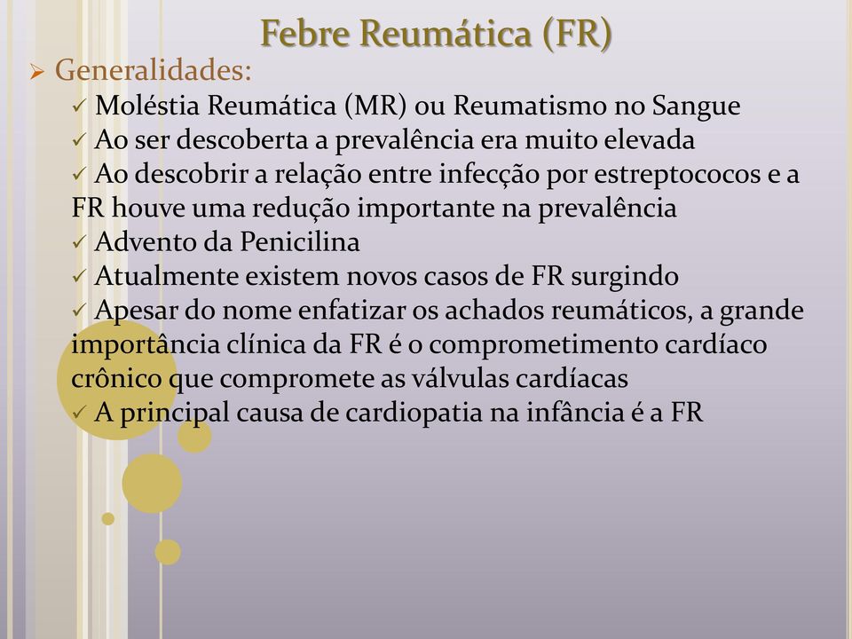 Penicilina Atualmente existem novos casos de FR surgindo Apesar do nome enfatizar os achados reumáticos, a grande importância