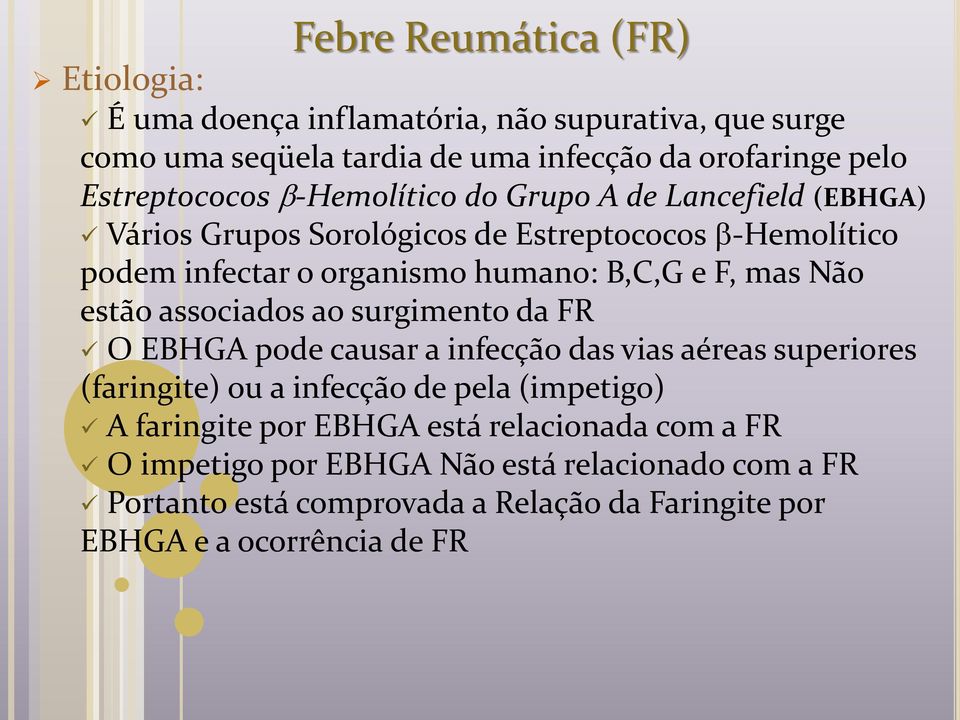 estão associados ao surgimento da FR O EBHGA pode causar a infecção das vias aéreas superiores (faringite) ou a infecção de pela (impetigo) A faringite por