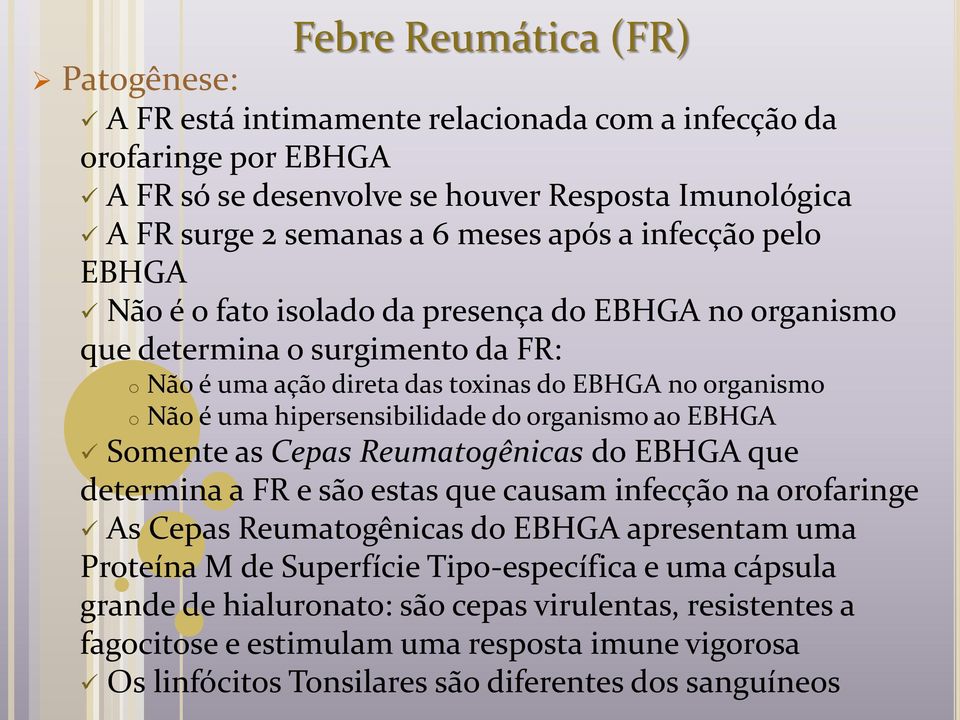 do organismo ao EBHGA Somente as Cepas Reumatogênicas do EBHGA que determina a FR e são estas que causam infecção na orofaringe As Cepas Reumatogênicas do EBHGA apresentam uma Proteína M de