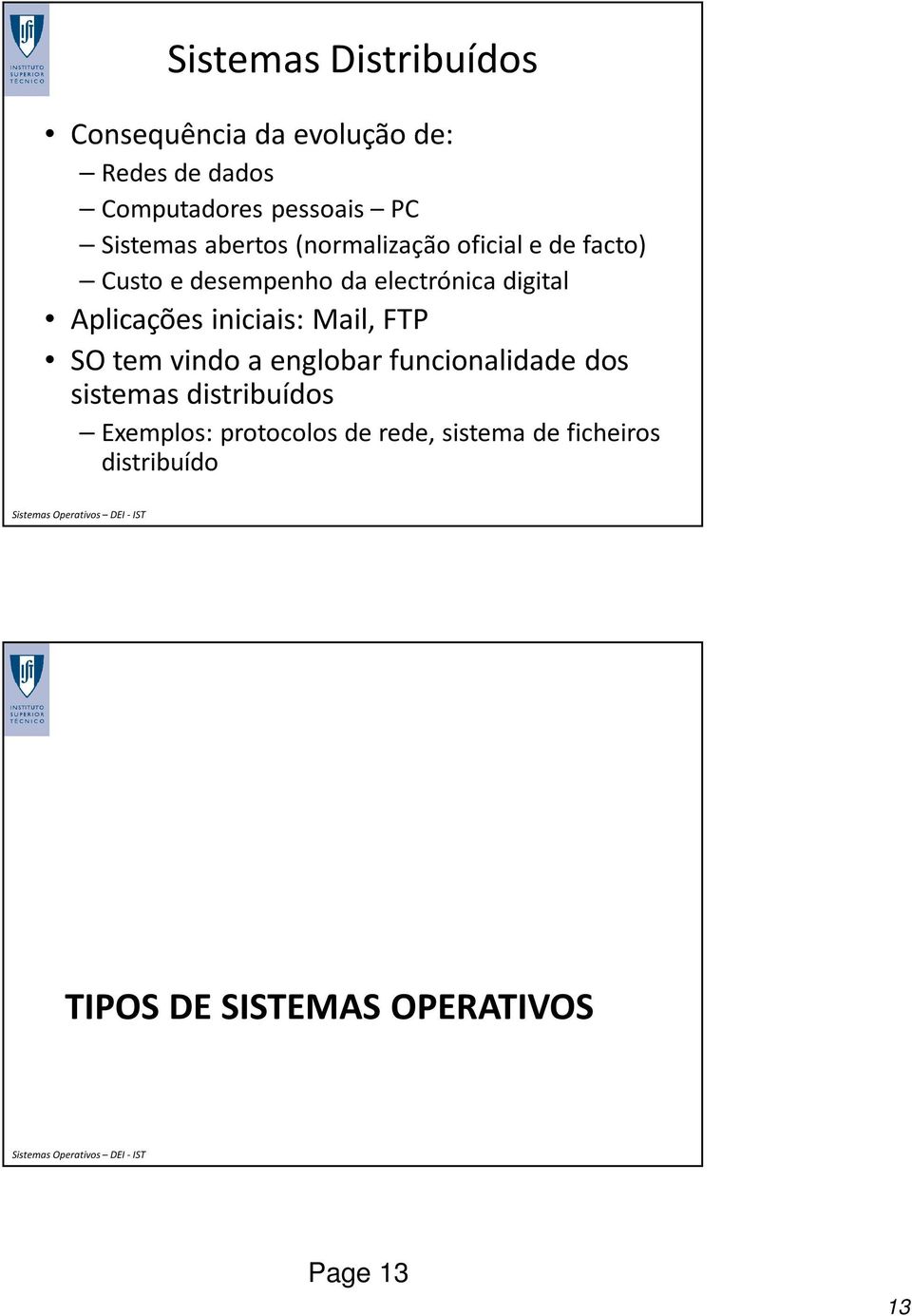 Aplicações iniciais: Mail, FTP SO tem vindo a englobar funcionalidade dos sistemas distribuídos