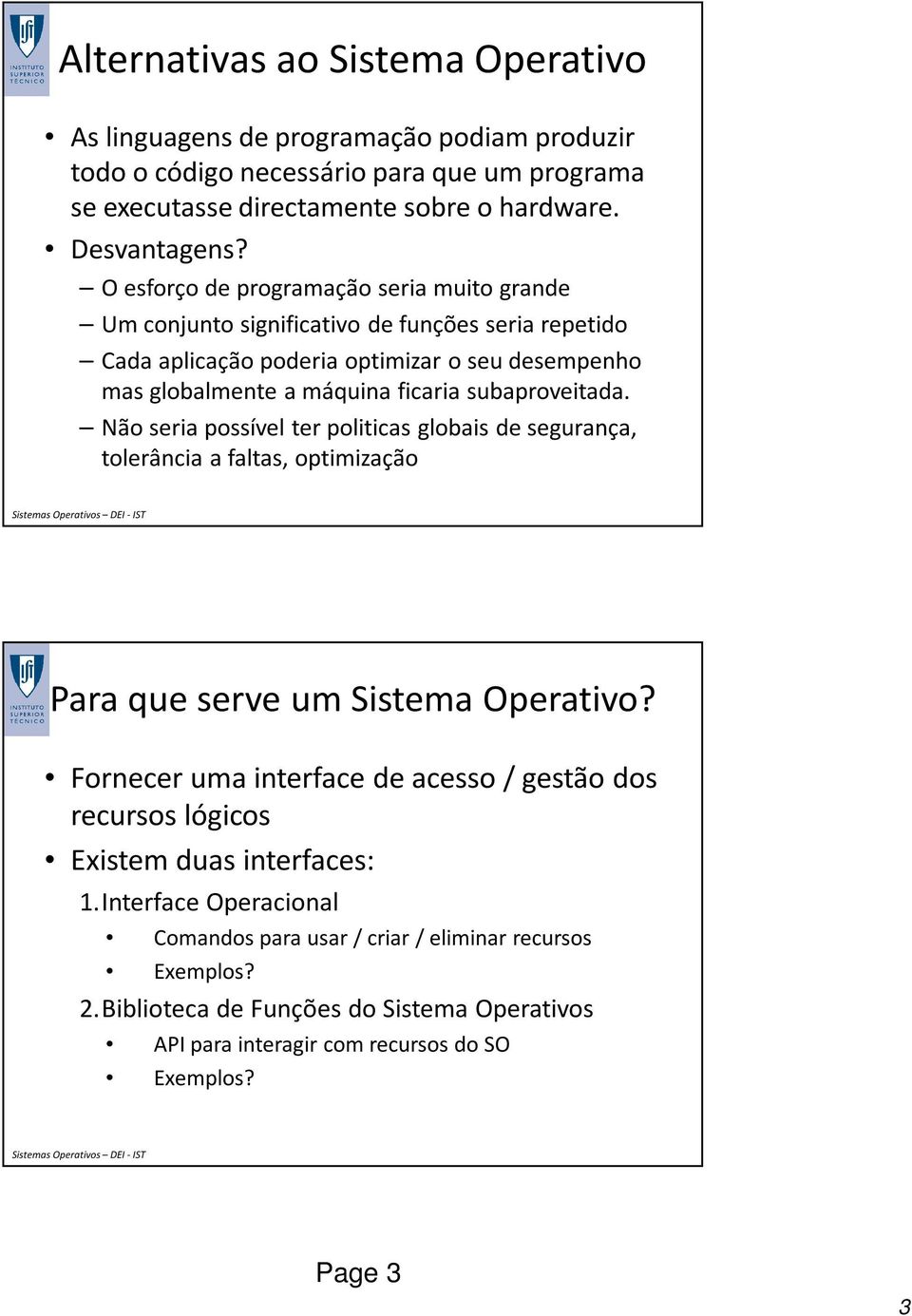 subaproveitada. Não seria possível ter politicas globais de segurança, tolerância a faltas, optimização Para que serve um Sistema Operativo?