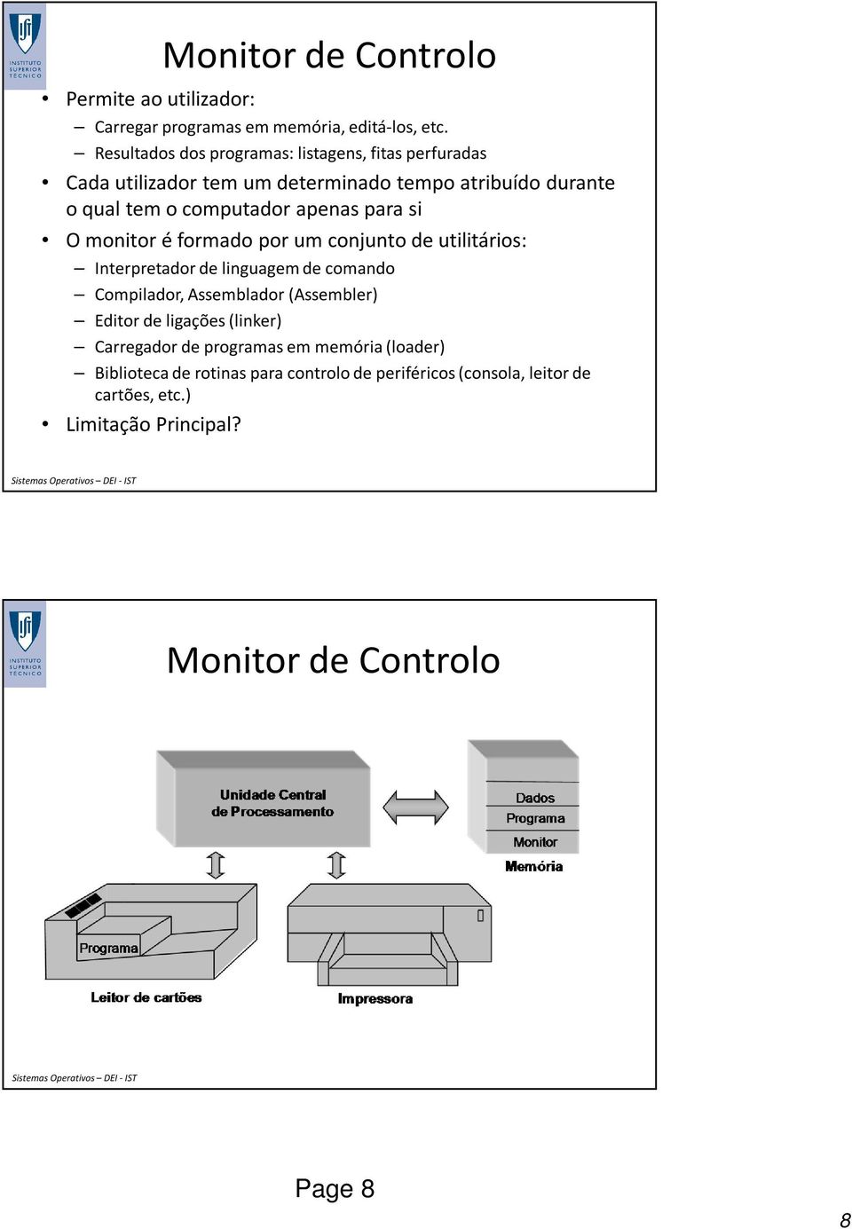 para si O monitor é formado por um conjunto de utilitários: Interpretador de linguagem de comando Compilador, Assemblador (Assembler) Editor de