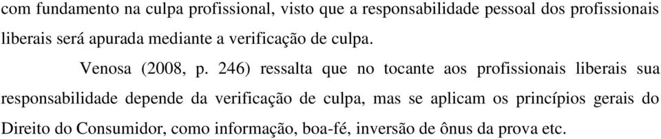 246) ressalta que no tocante aos profissionais liberais sua responsabilidade depende da