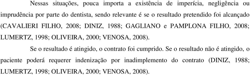 LUMERTZ, 1998; OLIVEIRA, 2000; VENOSA, 2008). Se o resultado é atingido, o contrato foi cumprido.