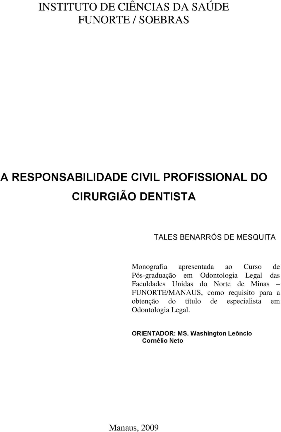 Unidas do Norte de Minas FUNORTE/MANAUS, como requisito para a obtenção do título de especialista em Odontologia