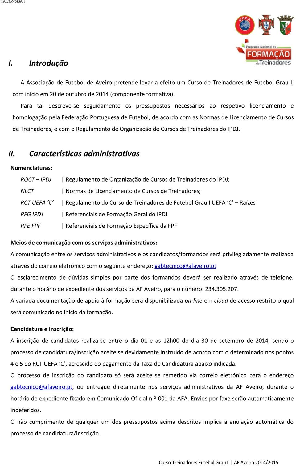 Treinadores, e com o Regulamento de Organização de Cursos de Treinadores do IPDJ. II.