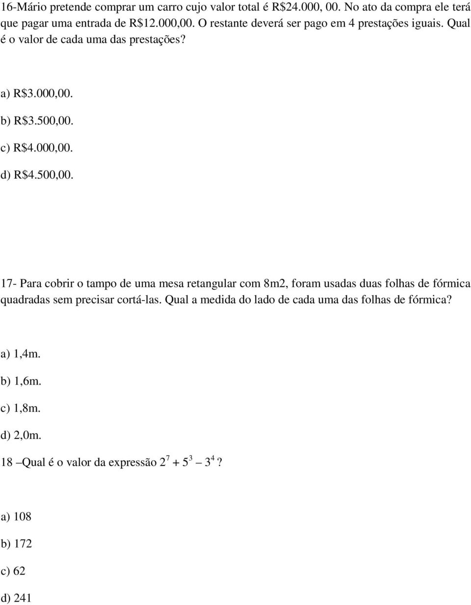 500,00. 17- Para cobrir o tampo de uma mesa retangular com 8m2, foram usadas duas folhas de fórmica quadradas sem precisar cortá-las.