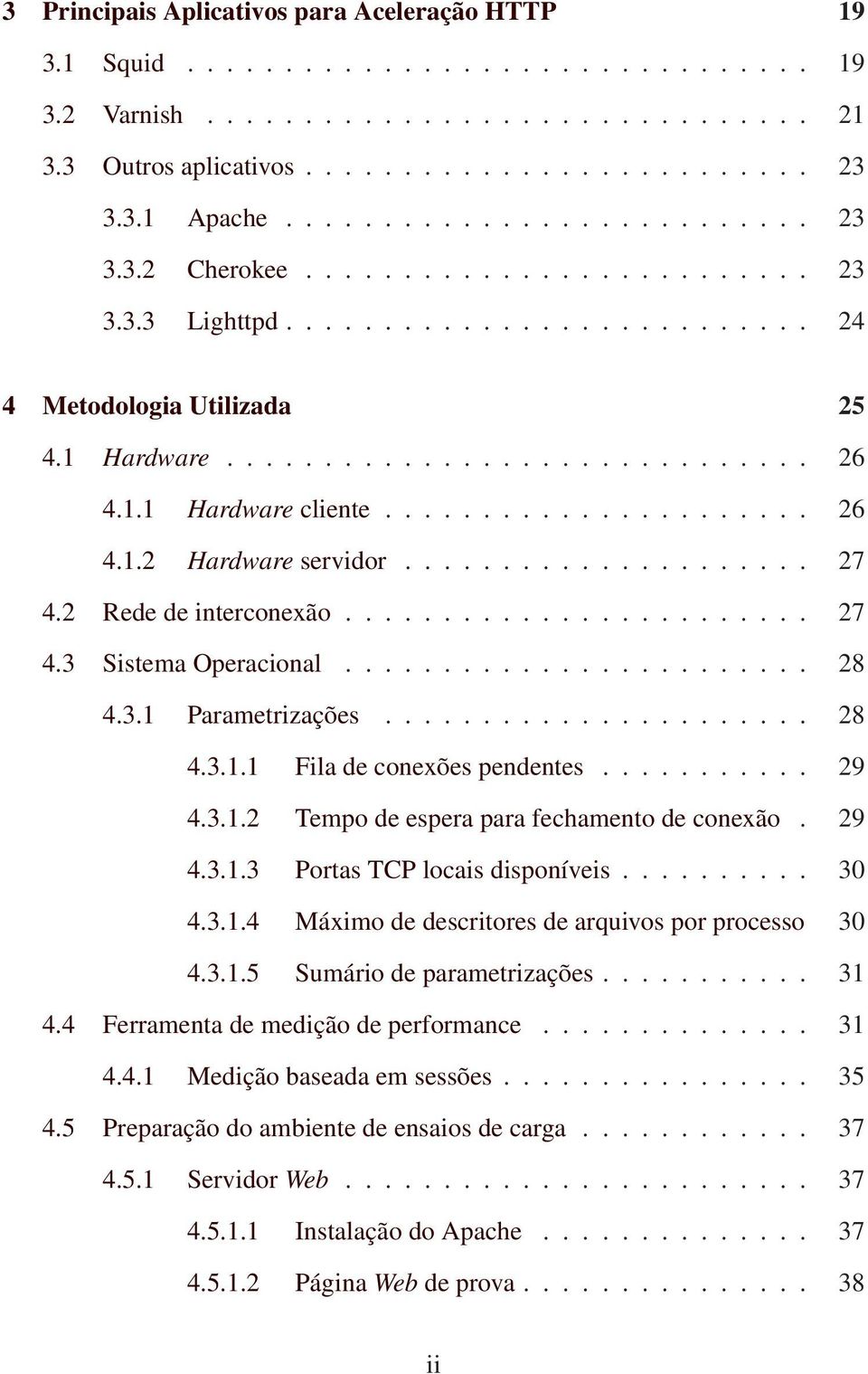 ..................... 26 4.1.2 Hardware servidor..................... 27 4.2 Rede de interconexão........................ 27 4.3 Sistema Operacional........................ 28 4.3.1 Parametrizações.